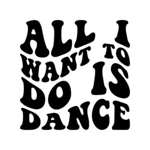 All I Want To Do Is Dance SVG 21872
