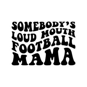 Somebody's Loud Mouth Football Mama SVG 21550