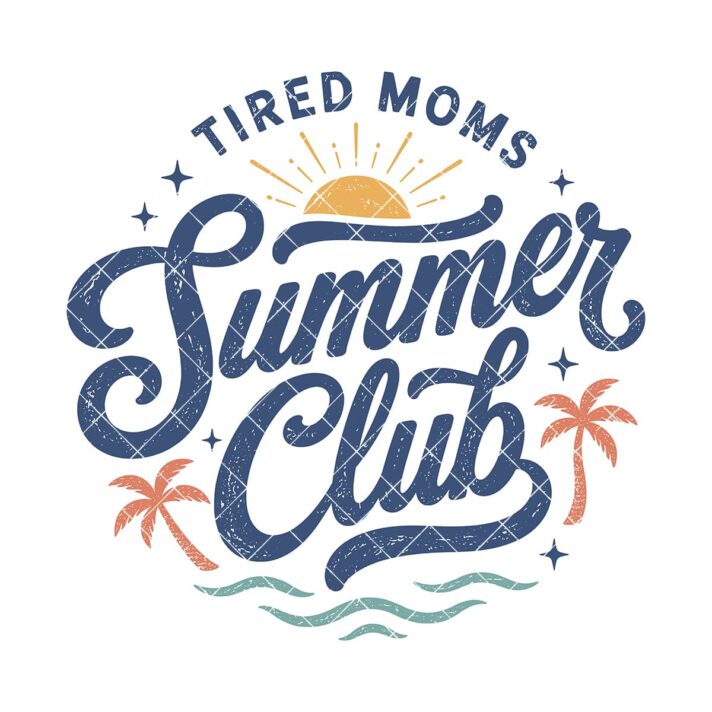 Tired Moms Summer Club Sublimation Design 1335